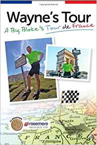 Wayne Tour: A Big Blokes Tour de France: Wayne R. Howard ...