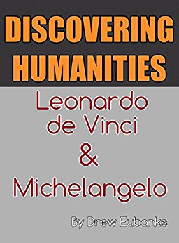 DISCOVERING HUMANITIES: Leonardo da Vinci & Michelangelo ...