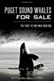 Puget Sound Whales for Sale: The Fight to End Orca Hunting ...