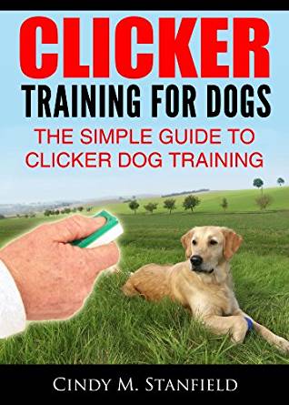 Clicker Training for Dogs: The Simple Guide to Clicker Dog ...