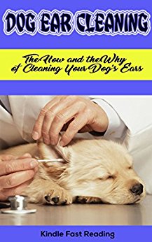 Dog Ear Cleaning: The How and the Why of Cleaning Your Dog ...