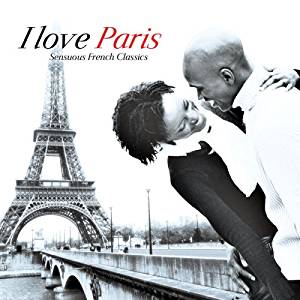 Various Artists - I Love Paris: Sensuous French Classics ...