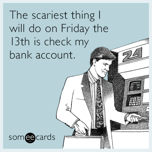 The Scariest Thing I Will Do On Friday The 13th Is Check ...