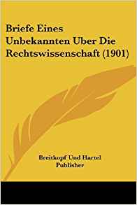 Briefe Eines Unbekannten Uber Die Rechtswissenschaft (1901 ...