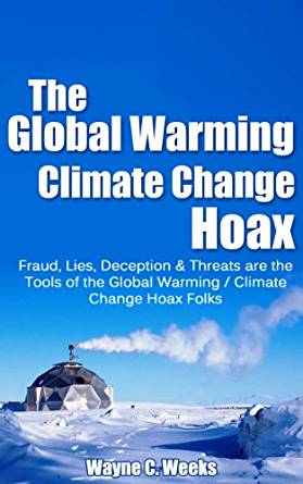 The Global Warming / Climate Change Hoax: Fraud, Lies ...