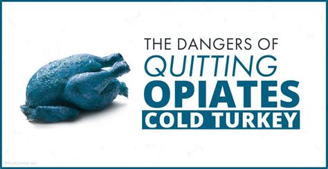 The Dangers Of Quitting Opiates Cold Turkey