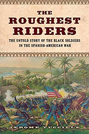 The Roughest Riders: The Untold Story of the Black ...