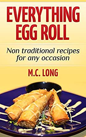 Everything Egg Roll: Non Traditional Recipes for any ...