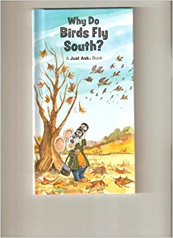 Just Ask: Why Do Birds Fly south?: Amazon.com: Books