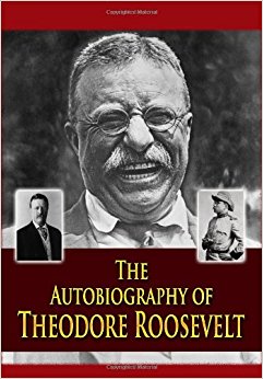 The Autobiography of Theodore Roosevelt: Theodore ...