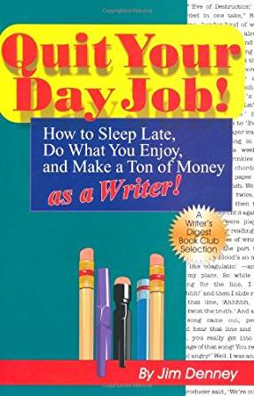 Quit Your Day Job!: How to Sleep Late, Do What You Enjoy ...