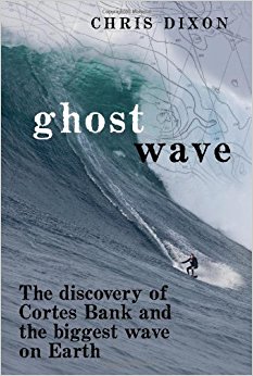 Ghost Wave: The Discovery of Cortes Bank and the Biggest ...