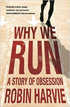 Why We Run: A Story of Obsession: Robin Harvie ...