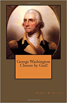 George Washington -- A Man Chosen By God? Fact? Or Fiction ...