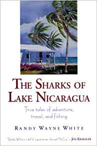 The Sharks of Lake Nicaragua: True Tales of Adventure ...