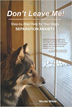Don't Leave Me! Step-by-Step Help for Your Dog's ...
