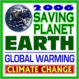 2006 Saving Planet Earth from Global Warming and Climate ...