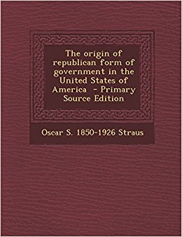 The origin of republican form of government in the United ...