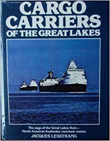 Cargo Carriers Of The Great Lakes; The Saga of the Great ...