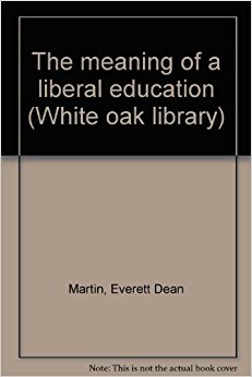 The meaning of a liberal education (White oak library ...