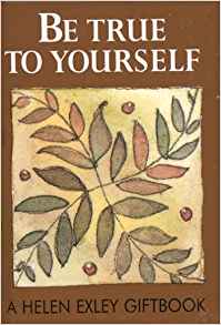 Be True to Yourself (Helen Exley Giftbooks): Helen Exley ...