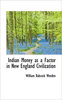 Indian Money as a Factor in New England Civilization ...