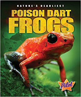 Poison Dart Frogs (Pilot Books: Nature's Deadliest) (Pilot ...