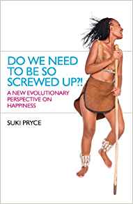 Do We Need To Be So Screwed Up?!: A New Evolutionary ...