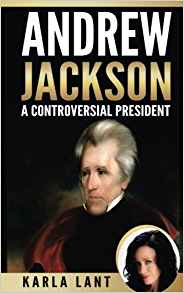 Andrew Jackson: A Controversial President: Karla Lant ...