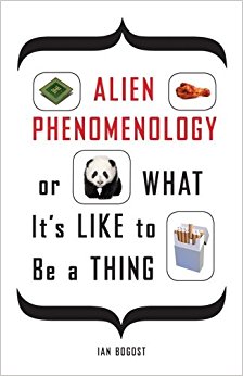 Alien Phenomenology, or What It's Like to Be a Thing ...