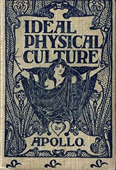 Amazon.com: Ideal Physical Culture eBook: William 'Apollo ...