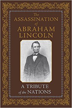 The Assassination of Abraham Lincoln, A Tribute of the ...