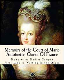Memoirs of the Court of Marie Antoinette, Queen Of France ...