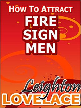 How To Attract Fire Sign Men - The Astrology for Lovers ...