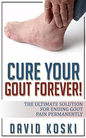 Cure Your Gout Forever: The Ultimate Solution For Ending ...