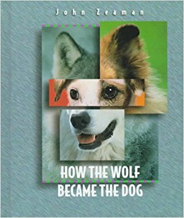 How the Wolf Became the Dog (Before They Were Pets): John ...