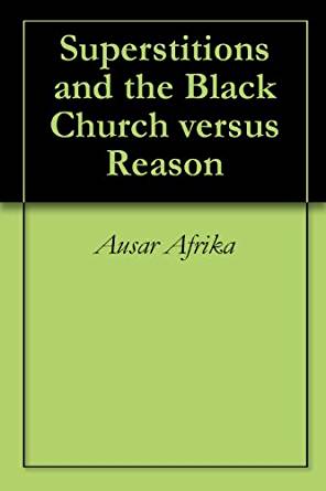 Superstitions In the Black Church versus Logic and Reason ...