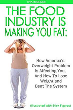 The Food Industry Is Making You Fat: How America's ...