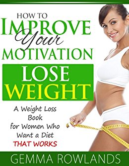 How to Improve your Motivation to Lose Weight - A Weight ...