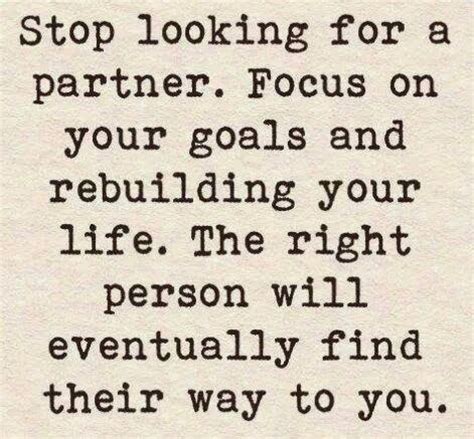 Stop looking for a partner. Focus on your goals and ...