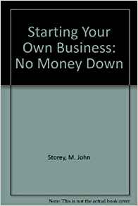Starting Your Own Business: No Money Down: M. John Storey ...