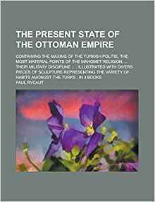 The Present state of the Ottoman empire; Containing the ...