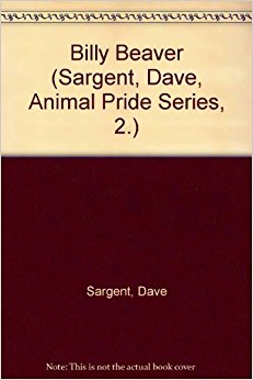 Billy Beaver (Sargent, Dave, Animal Pride Series, 2 ...