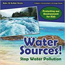 Water Sources! Stop Water Pollution - Protecting Our ...