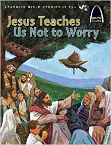 Jesus Teaches Us Not to Worry (Arch Book) (Arch Books ...