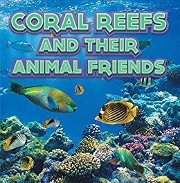 Coral Reefs and Their Animals Friends: Marine Life and ...