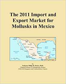 The 2011 Import and Export Market for Mollusks in Mexico ...