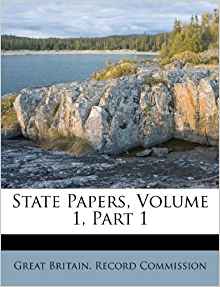 State Papers, Volume 1, Part 1: Great Britain. Record ...